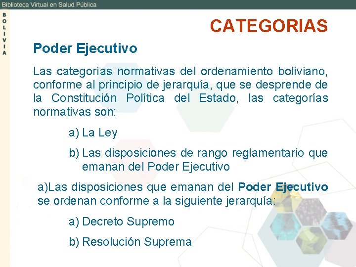 CATEGORIAS Poder Ejecutivo Las categorías normativas del ordenamiento boliviano, conforme al principio de jerarquía,
