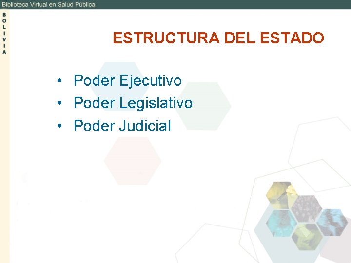 ESTRUCTURA DEL ESTADO • Poder Ejecutivo • Poder Legislativo • Poder Judicial 