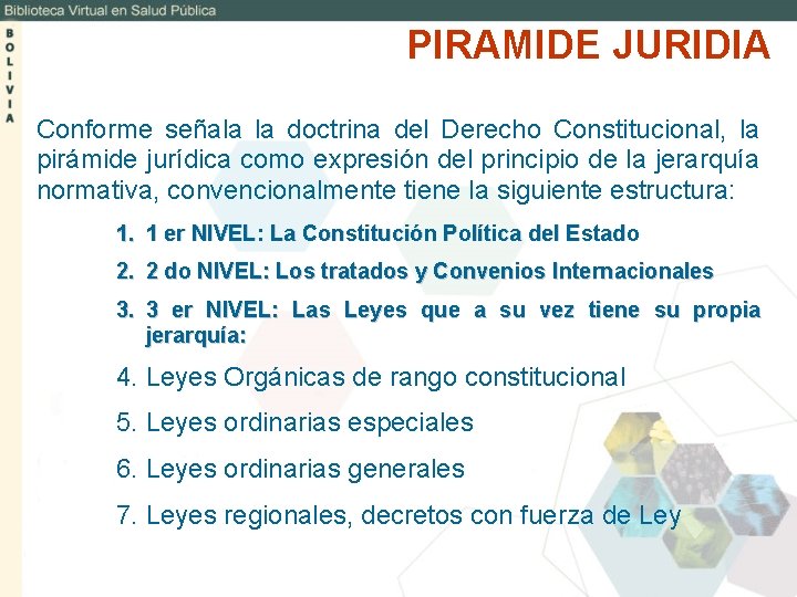 PIRAMIDE JURIDIA Conforme señala la doctrina del Derecho Constitucional, la pirámide jurídica como expresión
