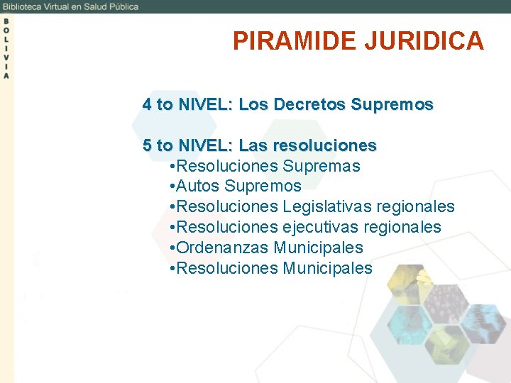 PIRAMIDE JURIDICA 4 to NIVEL: Los Decretos Supremos 5 to NIVEL: Las resoluciones •