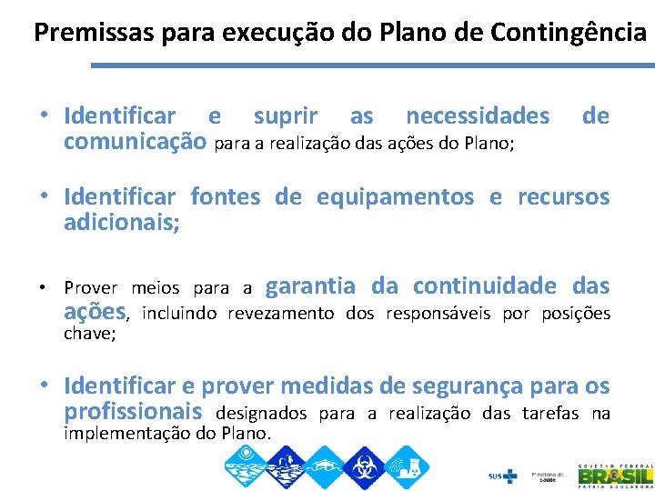 Premissas para execução do Plano de Contingência • Identificar e suprir as necessidades de