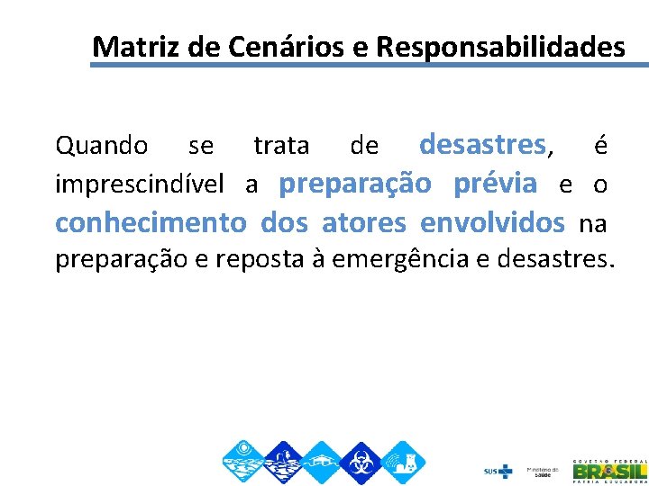 Matriz de Cenários e Responsabilidades Quando se trata de desastres, é imprescindível a preparação