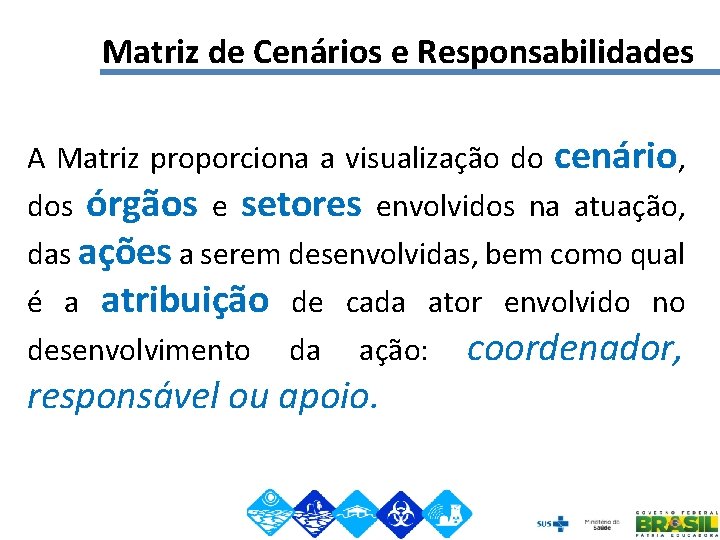 Matriz de Cenários e Responsabilidades A Matriz proporciona a visualização do cenário, dos órgãos