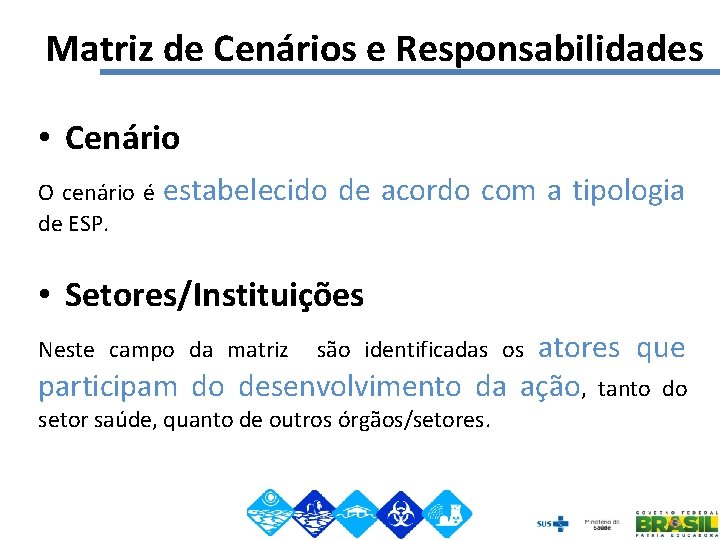 Matriz de Cenários e Responsabilidades • Cenário O cenário é estabelecido de acordo com