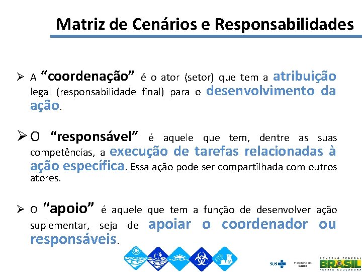 Matriz de Cenários e Responsabilidades Ø A “coordenação” é o ator (setor) que tem