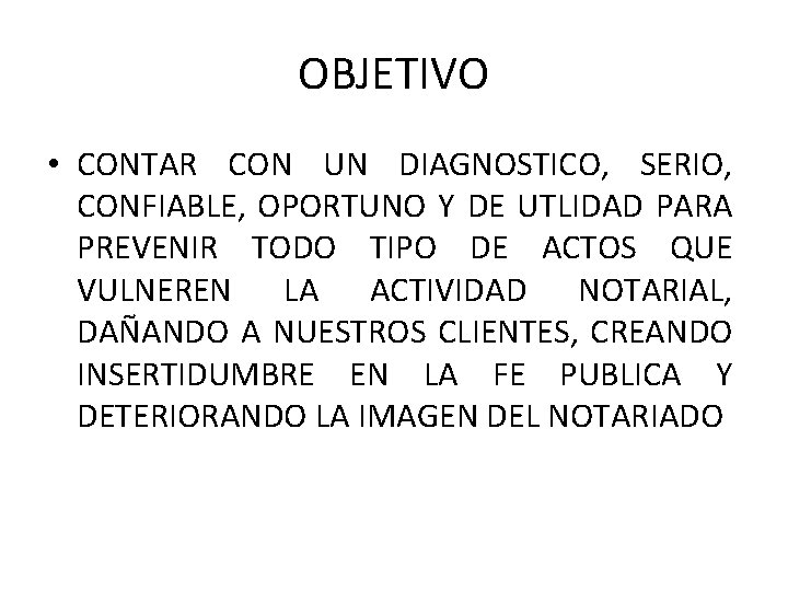 OBJETIVO • CONTAR CON UN DIAGNOSTICO, SERIO, CONFIABLE, OPORTUNO Y DE UTLIDAD PARA PREVENIR