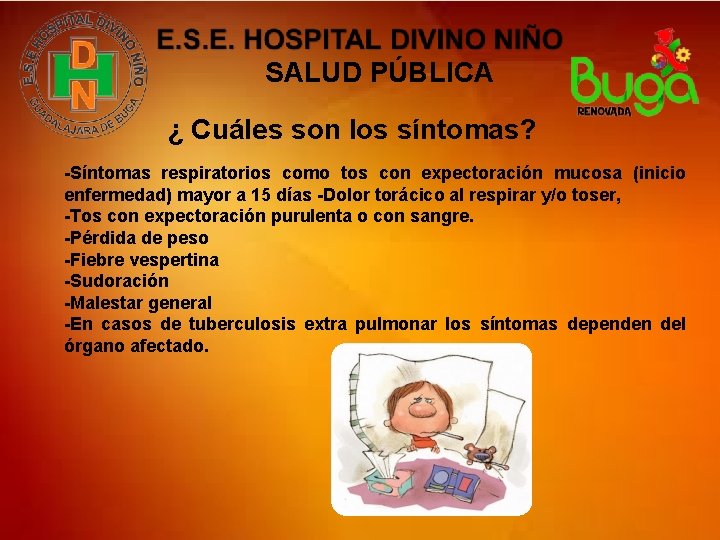 SALUD PÚBLICA ¿ Cuáles son los síntomas? -Síntomas respiratorios como tos con expectoración mucosa