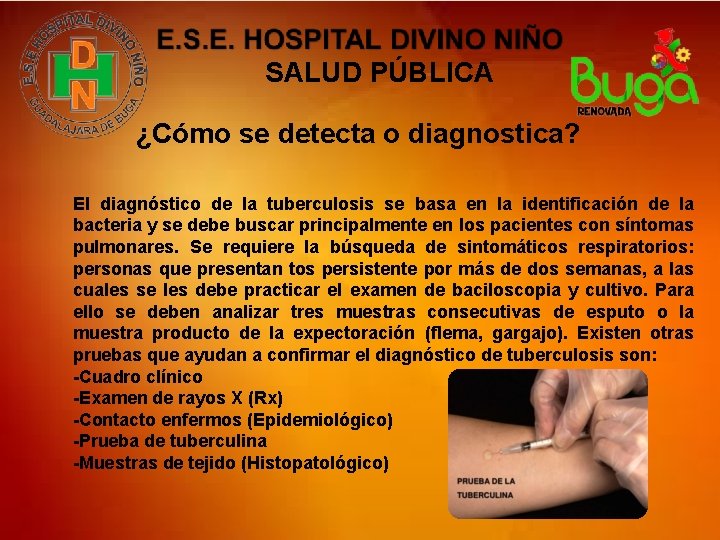 SALUD PÚBLICA ¿Cómo se detecta o diagnostica? El diagnóstico de la tuberculosis se basa