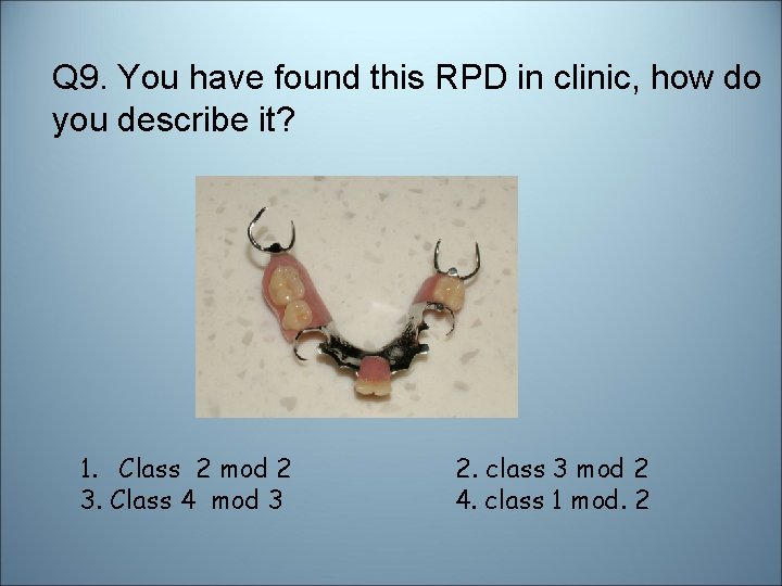 Q 9. You have found this RPD in clinic, how do you describe it?