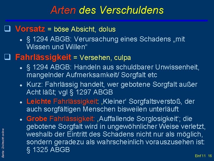 Arten des Verschuldens q Vorsatz = böse Absicht, dolus l § 1294 ABGB: Verursachung