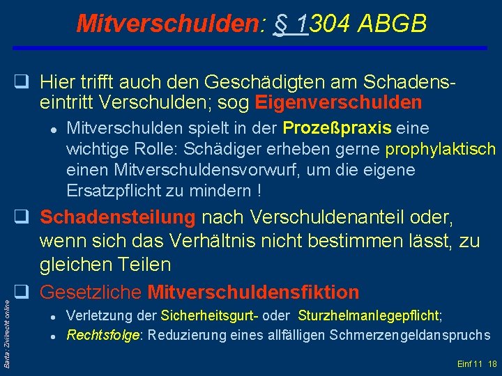 Mitverschulden: § 1304 ABGB q Hier trifft auch den Geschädigten am Schadenseintritt Verschulden; sog