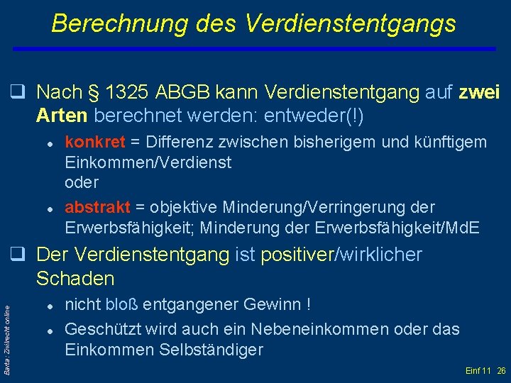 Berechnung des Verdienstentgangs q Nach § 1325 ABGB kann Verdienstentgang auf zwei Arten berechnet