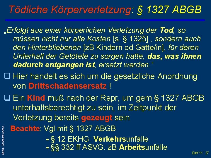 Tödliche Körperverletzung: § 1327 ABGB „Erfolgt aus einer körperlichen Verletzung der Tod, so müssen