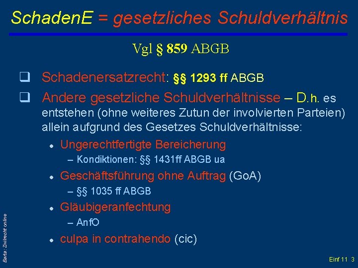 Schaden. E = gesetzliches Schuldverhältnis Vgl § 859 ABGB q Schadenersatzrecht: §§ 1293 ff