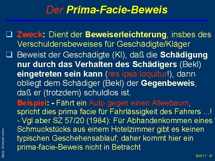 Der Prima-Facie-Beweis Barta: Zivilrecht online q Zweck: Dient der Beweiserleichterung, insbes des Verschuldensbeweises für