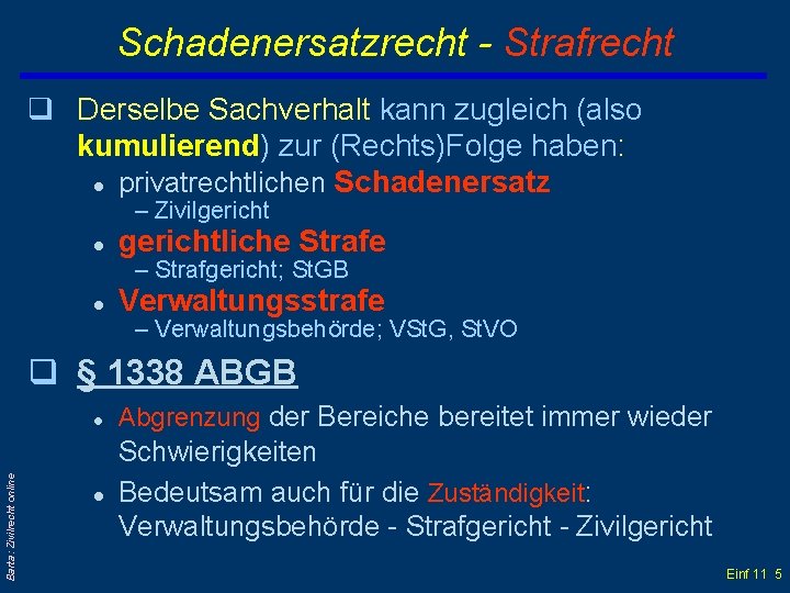 Schadenersatzrecht - Strafrecht q Derselbe Sachverhalt kann zugleich (also kumulierend) zur (Rechts)Folge haben: l