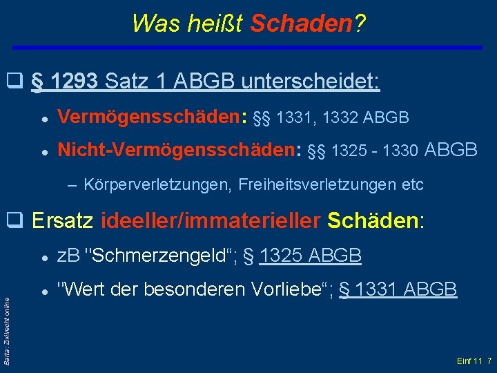 Was heißt Schaden? q § 1293 Satz 1 ABGB unterscheidet: l Vermögensschäden: §§ 1331,