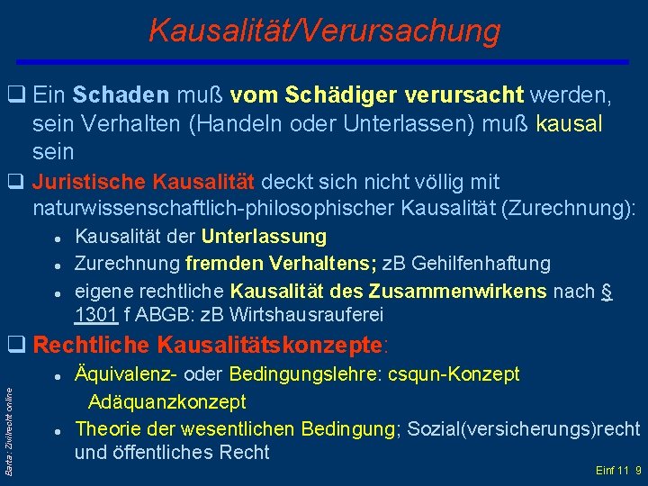 Kausalität/Verursachung q Ein Schaden muß vom Schädiger verursacht werden, sein Verhalten (Handeln oder Unterlassen)