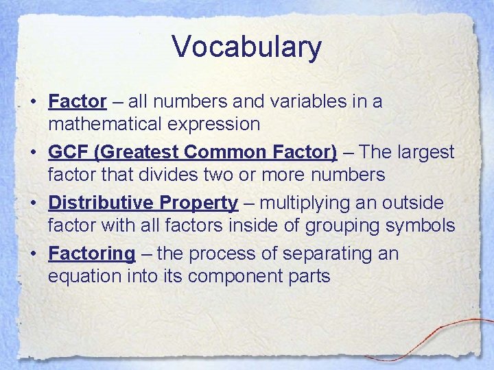 Vocabulary • Factor – all numbers and variables in a mathematical expression • GCF