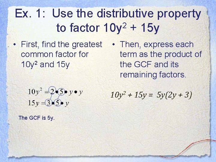 Ex. 1: Use the distributive property to factor 10 y 2 + 15 y