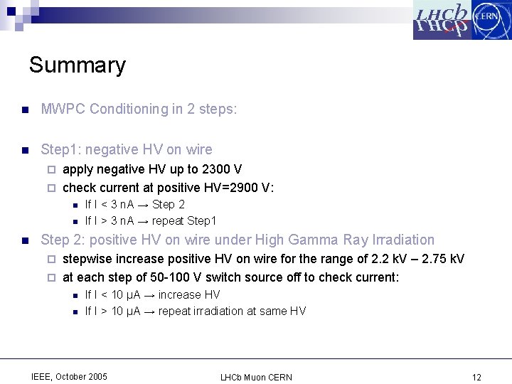 Summary n MWPC Conditioning in 2 steps: n Step 1: negative HV on wire