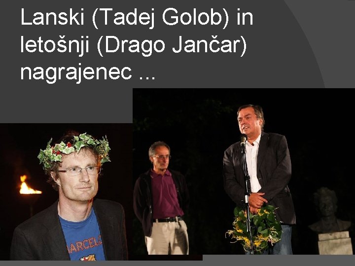 Lanski (Tadej Golob) in letošnji (Drago Jančar) nagrajenec. . . 