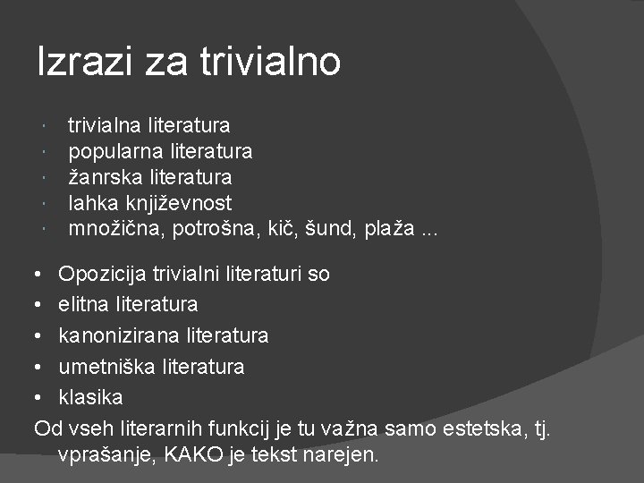 Izrazi za trivialno trivialna literatura popularna literatura žanrska literatura lahka književnost množična, potrošna, kič,