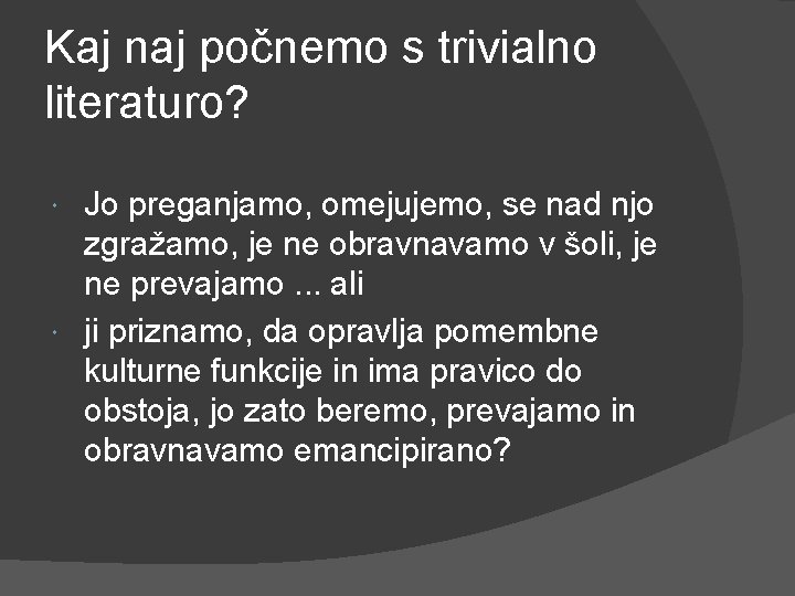 Kaj naj počnemo s trivialno literaturo? Jo preganjamo, omejujemo, se nad njo zgražamo, je