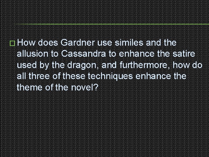 � How does Gardner use similes and the allusion to Cassandra to enhance the