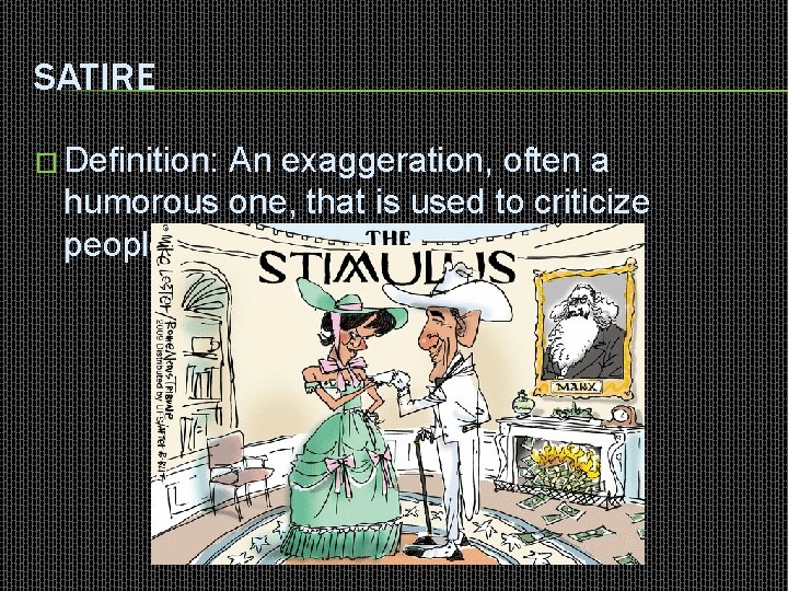 SATIRE � Definition: An exaggeration, often a humorous one, that is used to criticize