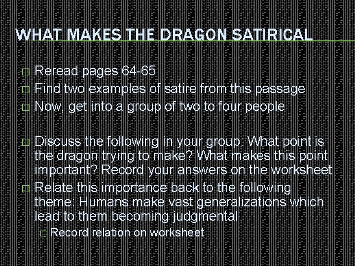 WHAT MAKES THE DRAGON SATIRICAL Reread pages 64 -65 � Find two examples of