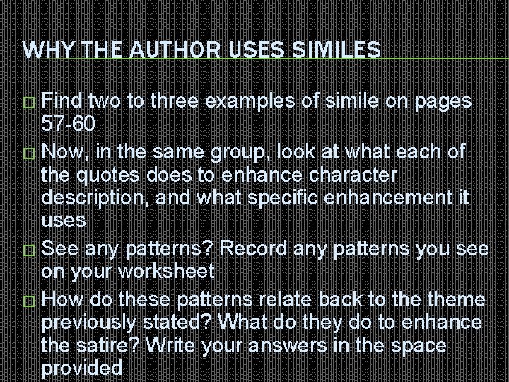 WHY THE AUTHOR USES SIMILES � Find two to three examples of simile on