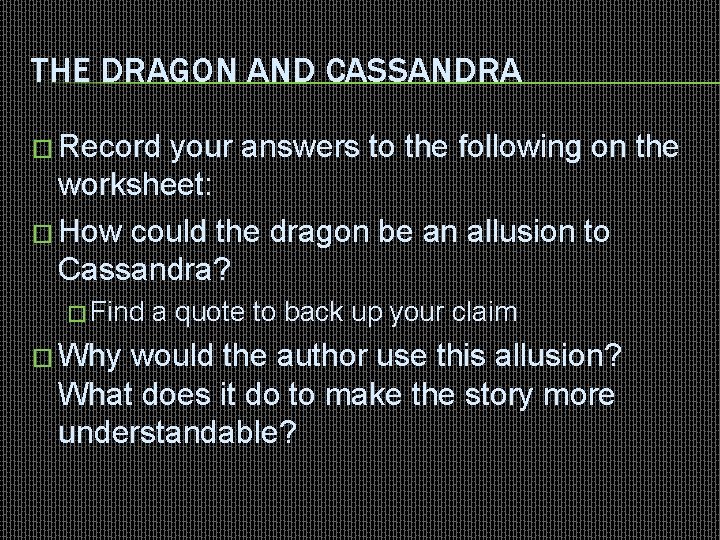 THE DRAGON AND CASSANDRA � Record your answers to the following on the worksheet: