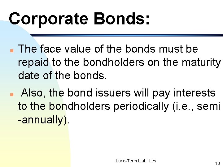 Corporate Bonds: n n The face value of the bonds must be repaid to
