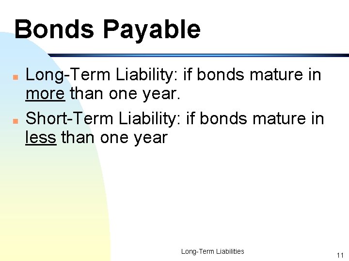 Bonds Payable n n Long-Term Liability: if bonds mature in more than one year.