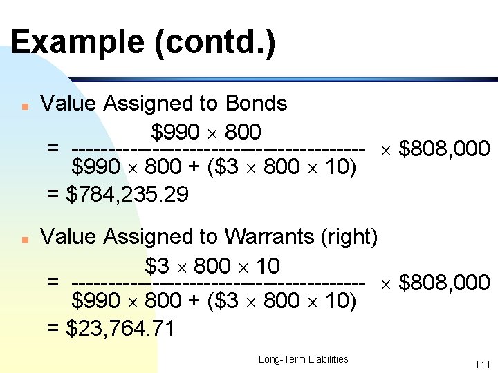 Example (contd. ) n n Value Assigned to Bonds $990 800 = -------------------- $808,