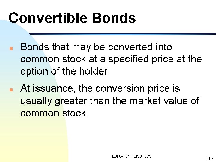 Convertible Bonds n n Bonds that may be converted into common stock at a