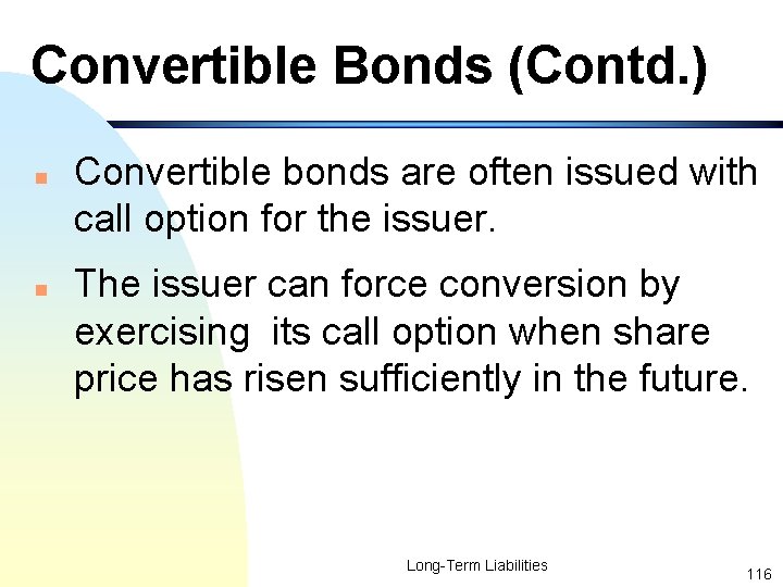 Convertible Bonds (Contd. ) n n Convertible bonds are often issued with call option