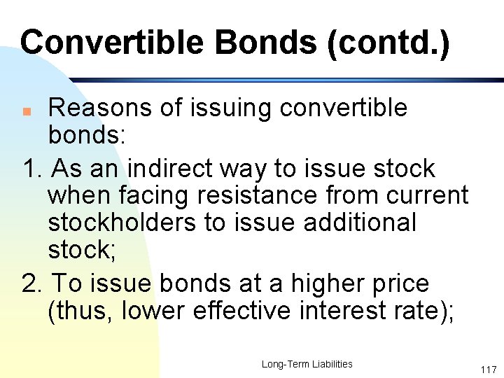 Convertible Bonds (contd. ) Reasons of issuing convertible bonds: 1. As an indirect way