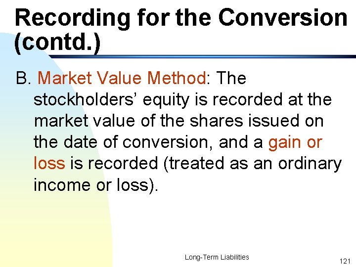 Recording for the Conversion (contd. ) B. Market Value Method: The stockholders’ equity is