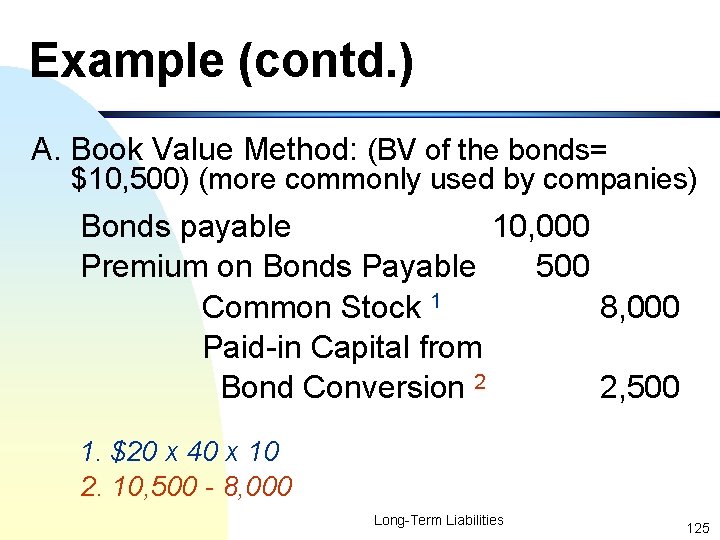 Example (contd. ) A. Book Value Method: (BV of the bonds= $10, 500) (more