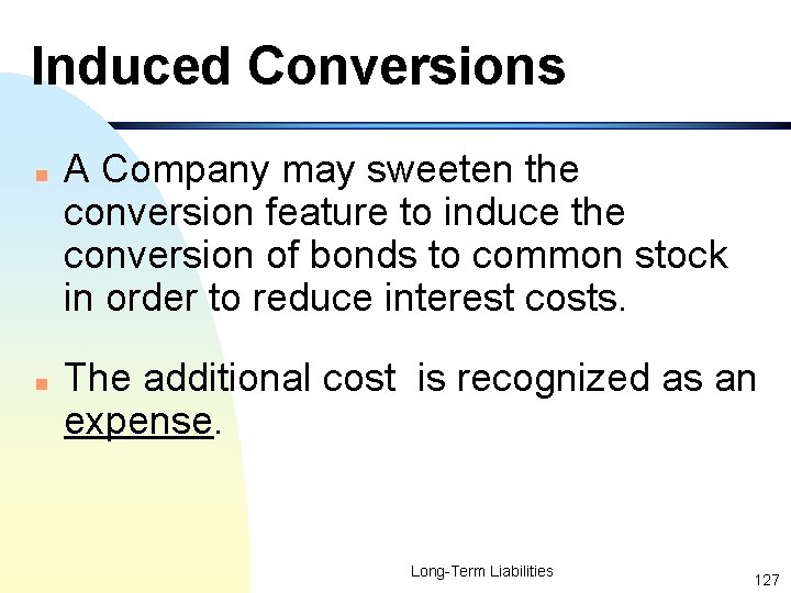 Induced Conversions n n A Company may sweeten the conversion feature to induce the