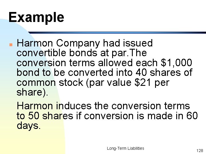Example n Harmon Company had issued convertible bonds at par. The conversion terms allowed