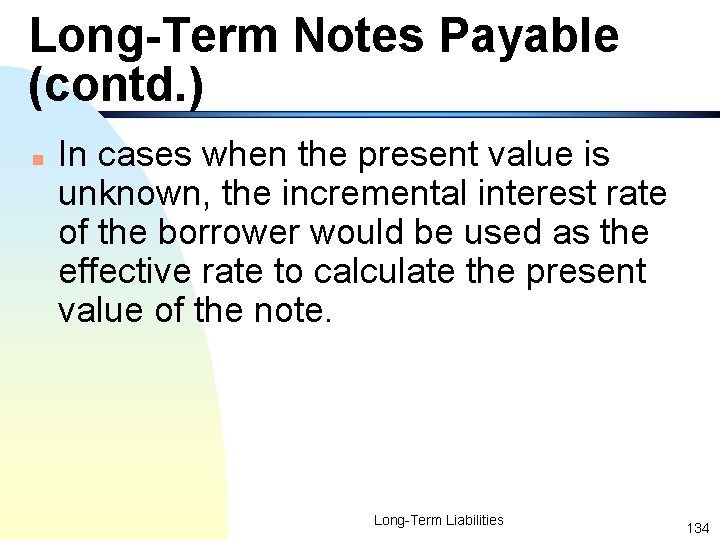 Long-Term Notes Payable (contd. ) n In cases when the present value is unknown,