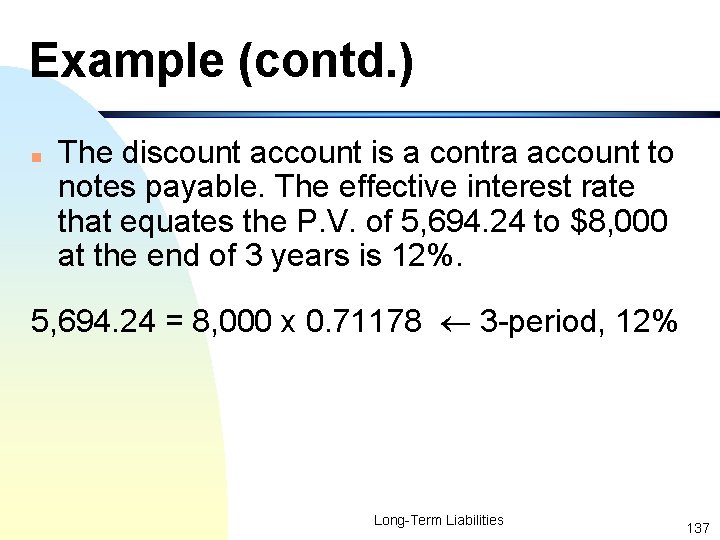 Example (contd. ) n The discount account is a contra account to notes payable.