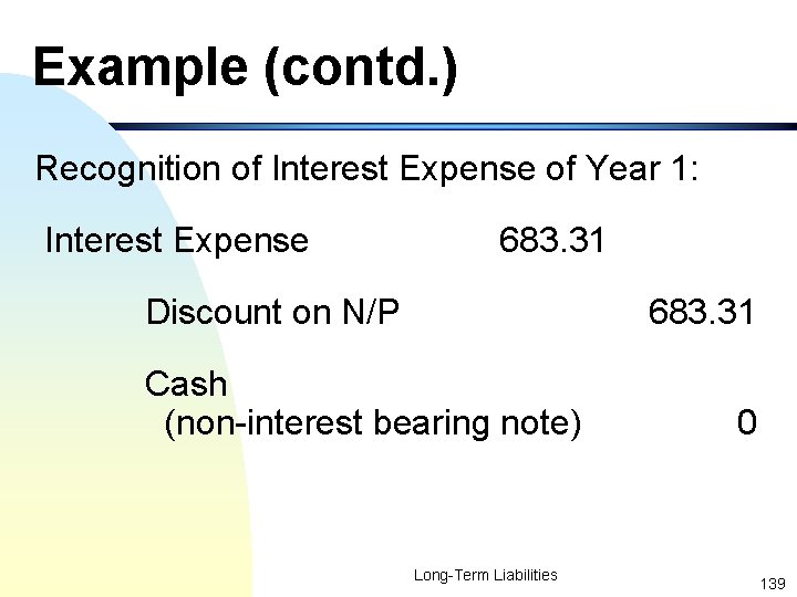 Example (contd. ) Recognition of Interest Expense of Year 1: Interest Expense 683. 31