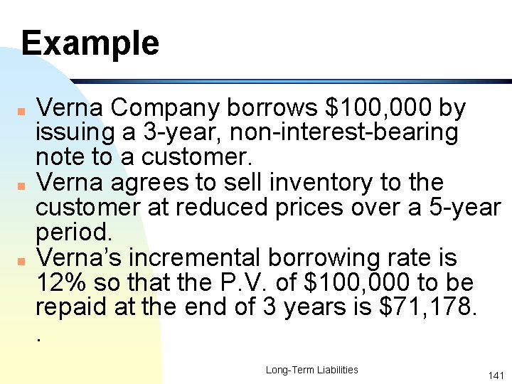 Example n n n Verna Company borrows $100, 000 by issuing a 3 -year,