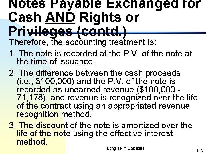 Notes Payable Exchanged for Cash AND Rights or Privileges (contd. ) Therefore, the accounting