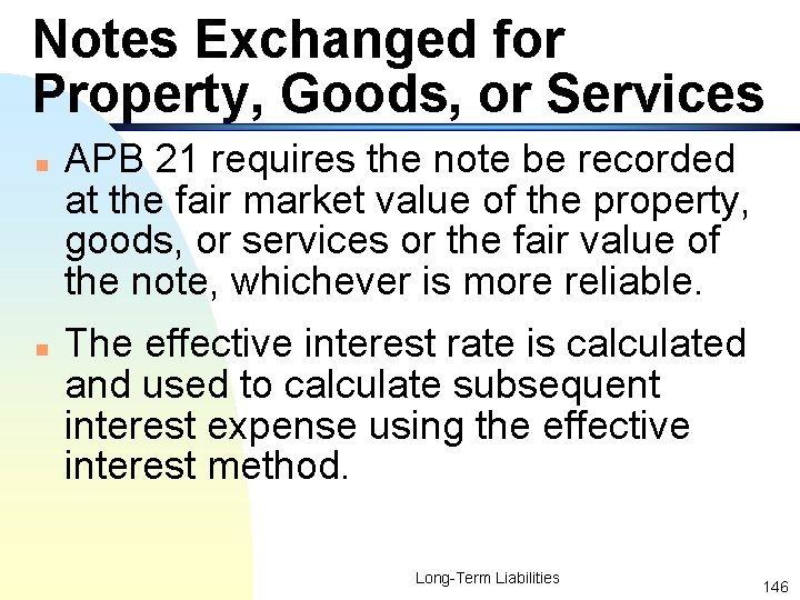 Notes Exchanged for Property, Goods, or Services n n APB 21 requires the note
