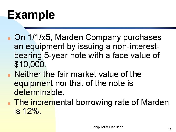 Example n n n On 1/1/x 5, Marden Company purchases an equipment by issuing